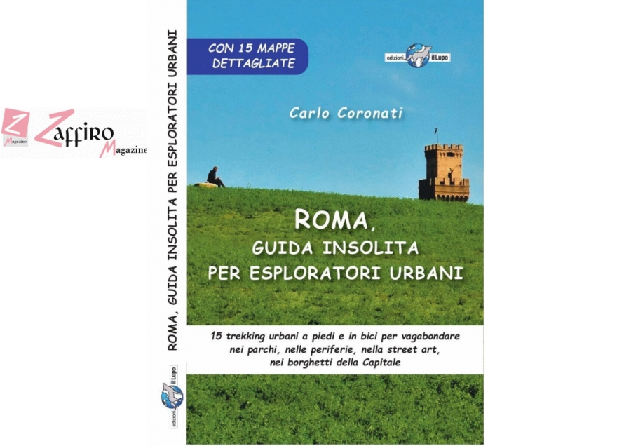 “Roma, Guida insolita per esploratori urbani” 15 trekking nella capitale.